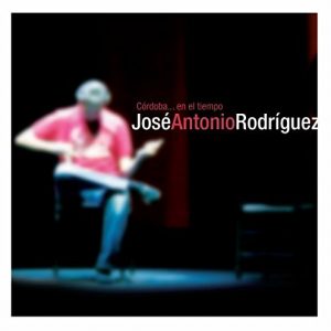 CD José Antonio Rodríguez – Córdoba en el tiempo. En vivo (CD + DVD)