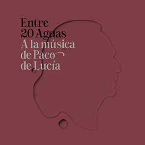 Colecciones Varios Artistas – Entre 20 aguas. A la música de Paco de Lucía