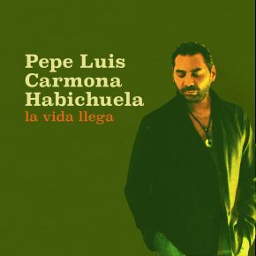 CD Pepe Luis Carmona Habichuela – La vida llega