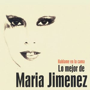 Colecciones María Jiménez – Háblame en la cama. Lo mejor de María jiménez