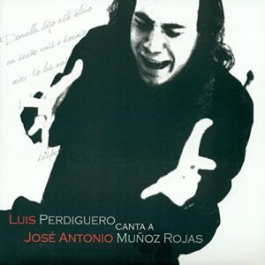 CD Luis Perdiguero – Luis Perdiguero canta a José Antonio Muñoz Rojas