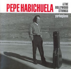 CD Pepe Habichuela & The Bollywood Strings – Yerbagüena