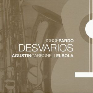 CD Jorge Pardo y Agustín Carbonell ” El Bola” – Desvarios