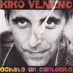 CD Kiko Veneno – Échate un cantecito