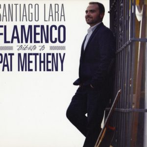 CD Santiago Lara – Flamenco. Tributo to Pat Metheny