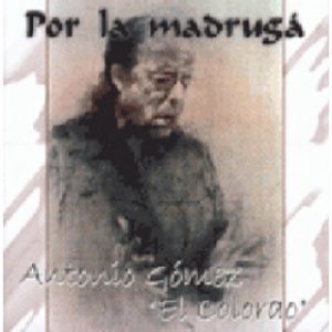 CD Antonio Gómez «El Colorao» – Por la madrugá