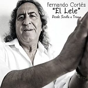 CD Fernando Cortés “El Lele” – Desde Sevilla a Triana