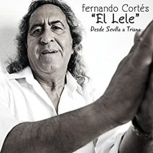 CD Fernando Cortés «El Lele» – Desde Sevilla a Triana