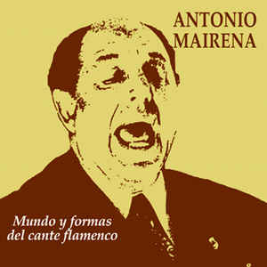 CD Antonio Mairena – Mundo y Formas del Cante Flamenco
