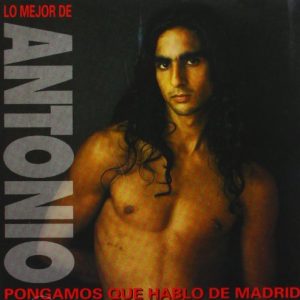 CD Antonio Flores – Lo Mejor de Antonio. Pongamos que hablo de Madrid