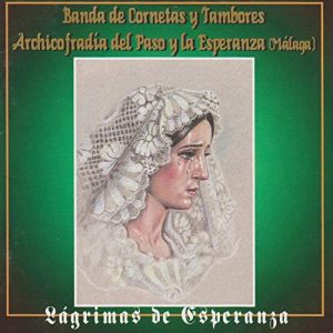 CD Banda de Cornetas y Tambores Archicofradía del Paso y la Esperanza (Málaga) – Lágrimas de Esperanza