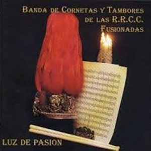 CD Banda de Cornetas y Tambores de las R.R.C.C. Fusionadas – Luz de Pasión