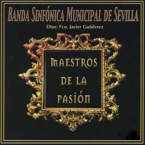 Musica Banda Sinfónica Municipal de Sevilla – Maestros de la Pasión