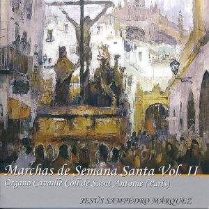CD Jesús Sampedro Márquez – Marchas de Semana Santa. Vol.II. Órgano Cavaillé Coll de Saint Antoine (París)