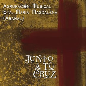 CD Agrupación Musical Sta. maría Magdalena (Arahal) – Junto a tu Cruz