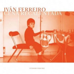 CD Iván Ferreiro – Cena recalentada. Un homenaje a Golpes Bajos