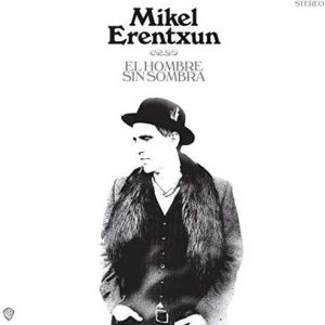 Musica Mikel Erentxun – El hombre sin sombra