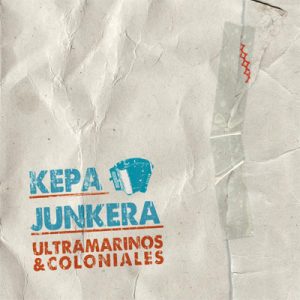 Musica Kepa Junkera – Ultramarinos y Coloniales
