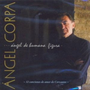CD Angel Corra – Ángel de humana figura. 12 canciones de amor de Cervantes.