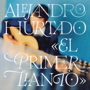 CD Alejandro Hurtado – El Primer Llanto